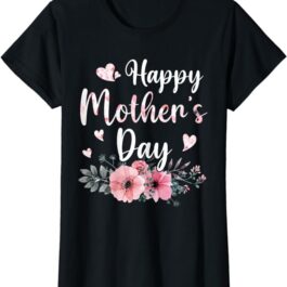 Happy Mother’s Day With Floral Mom Mommy Grandma Womens T-Shirt