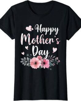 Happy Mother’s Day With Floral Mom Mommy Grandma Womens T-Shirt