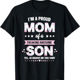 I’m A Proud Mom Shirt Gift From Son To Mom Funny Mothers Day T-Shirt