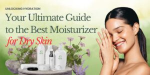 Unlocking Hydration: Your Ultimate Guide to the Best Moisturizer for Dry Skin